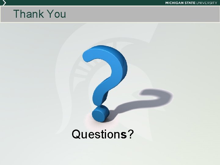 Thank You Questions? Thank You Questions?