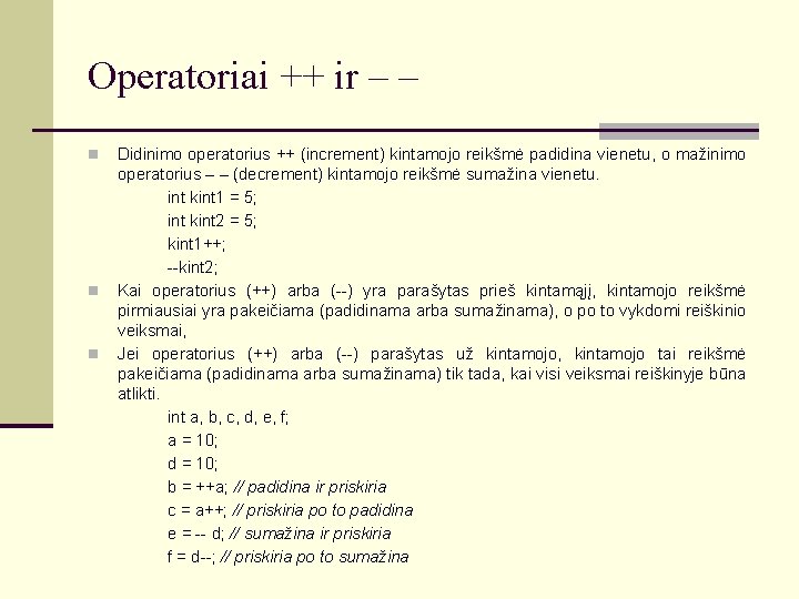 Operatoriai ++ ir – – Didinimo operatorius ++ (increment) kintamojo reikšmė padidina vienetu, o