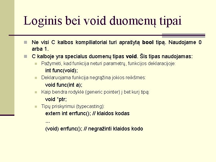 Loginis bei void duomenų tipai Ne visi C kalbos kompiliatoriai turi aprašytą bool tipą.