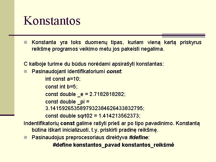 Konstantos Konstanta yra toks duomenų tipas, kuriam vieną kartą priskyrus reikšmę programos veikimo metu