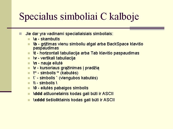 Specialus simboliai C kalboje Jie dar yra vadinami specialiais simboliais: a - skambutis b