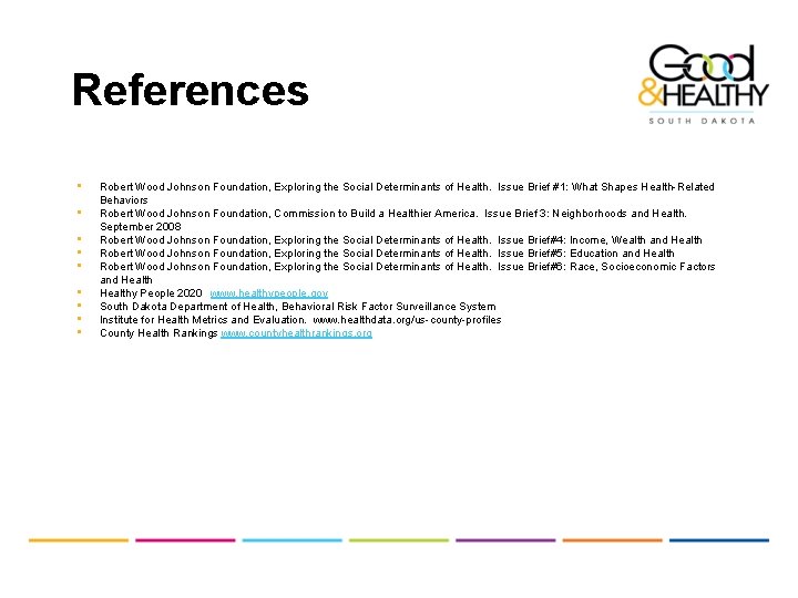 References • • • Robert Wood Johnson Foundation, Exploring the Social Determinants of Health.