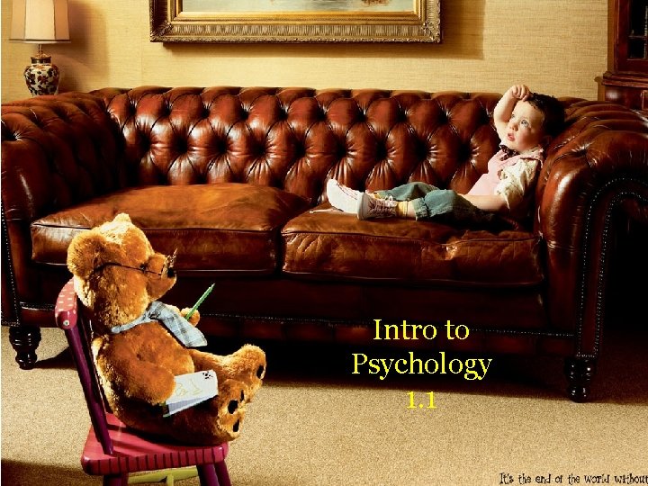 Intro to Psychology 1. 1 