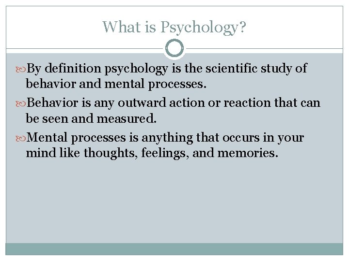 What is Psychology? By definition psychology is the scientific study of behavior and mental