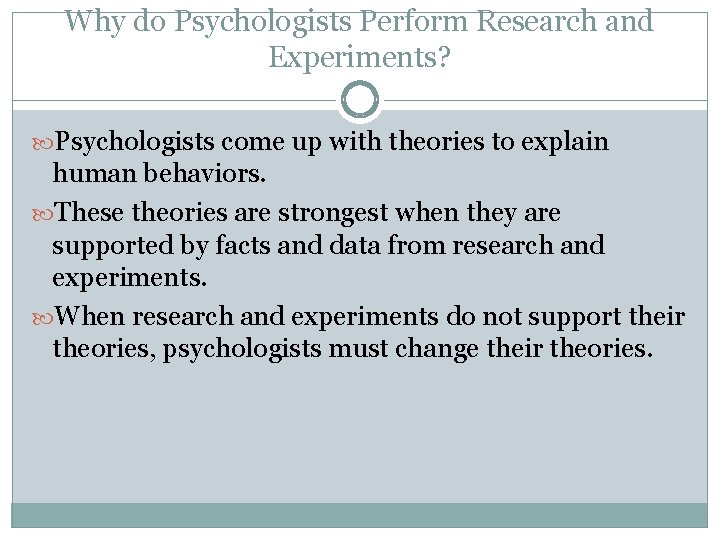 Why do Psychologists Perform Research and Experiments? Psychologists come up with theories to explain