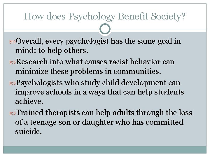 How does Psychology Benefit Society? Overall, every psychologist has the same goal in mind: