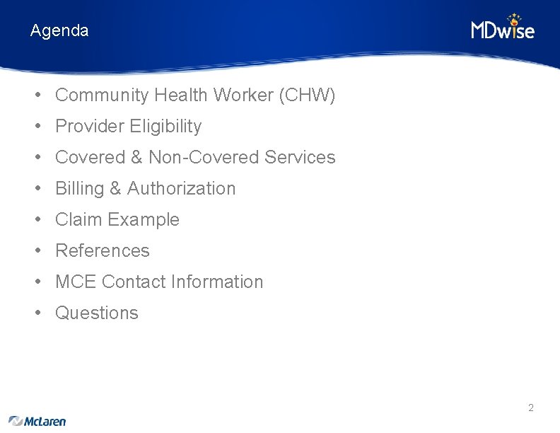 Agenda • Community Health Worker (CHW) • Provider Eligibility • Covered & Non-Covered Services