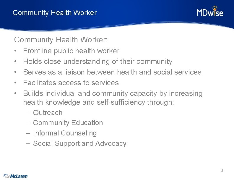 Community Health Worker: • Frontline public health worker • Holds close understanding of their
