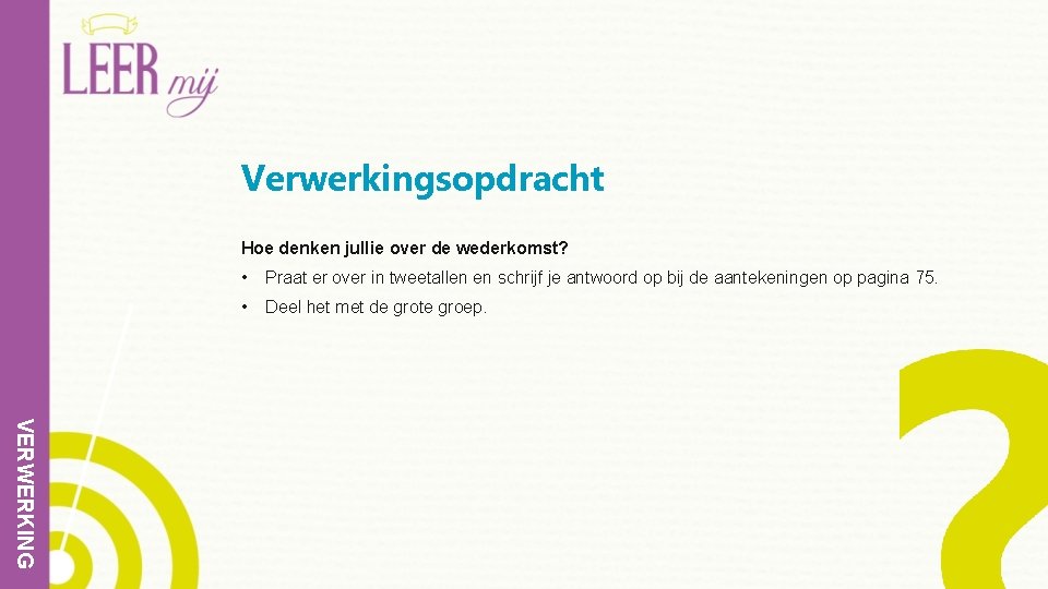 Verwerkingsopdracht Hoe denken jullie over de wederkomst? • Praat er over in tweetallen en