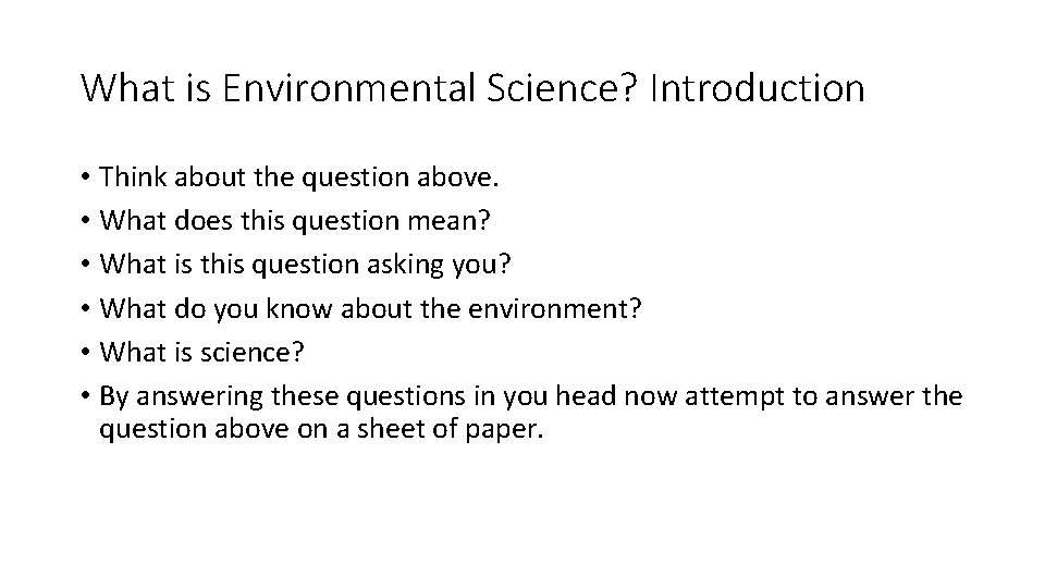 What is Environmental Science? Introduction • Think about the question above. • What does