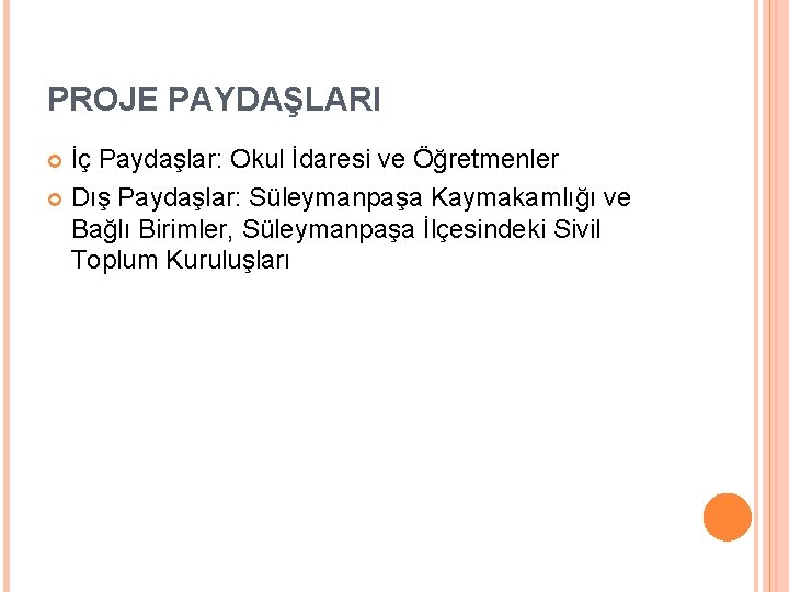 PROJE PAYDAŞLARI İç Paydaşlar: Okul İdaresi ve Öğretmenler Dış Paydaşlar: Süleymanpaşa Kaymakamlığı ve Bağlı