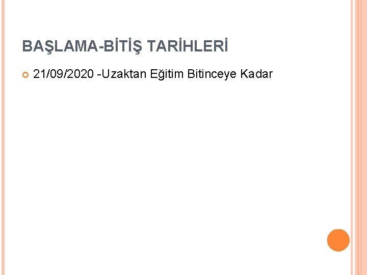 BAŞLAMA-BİTİŞ TARİHLERİ 21/09/2020 -Uzaktan Eğitim Bitinceye Kadar 