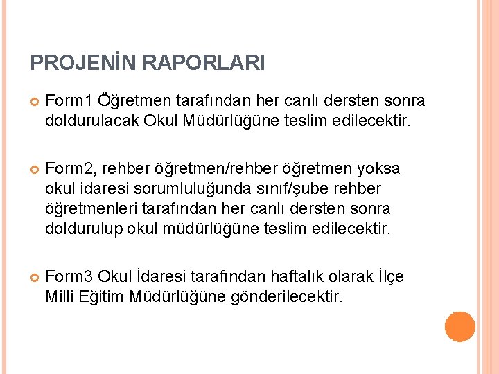 PROJENİN RAPORLARI Form 1 Öğretmen tarafından her canlı dersten sonra doldurulacak Okul Müdürlüğüne teslim