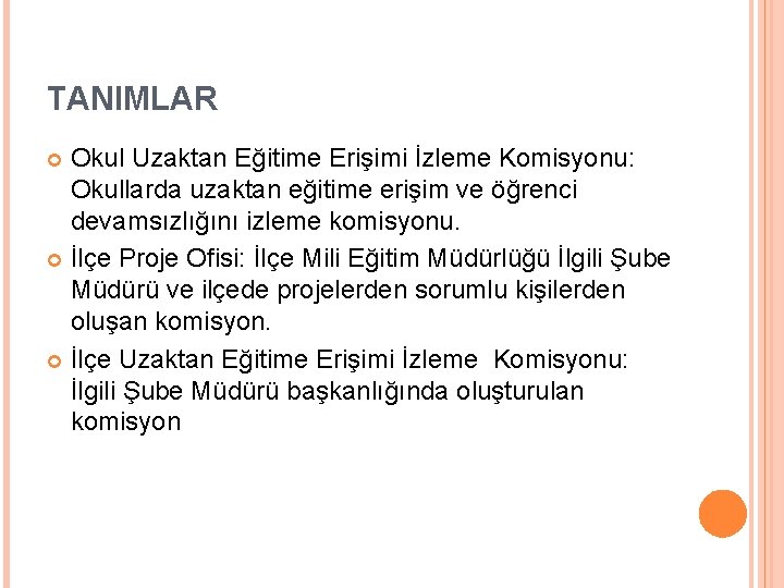 TANIMLAR Okul Uzaktan Eğitime Erişimi İzleme Komisyonu: Okullarda uzaktan eğitime erişim ve öğrenci devamsızlığını