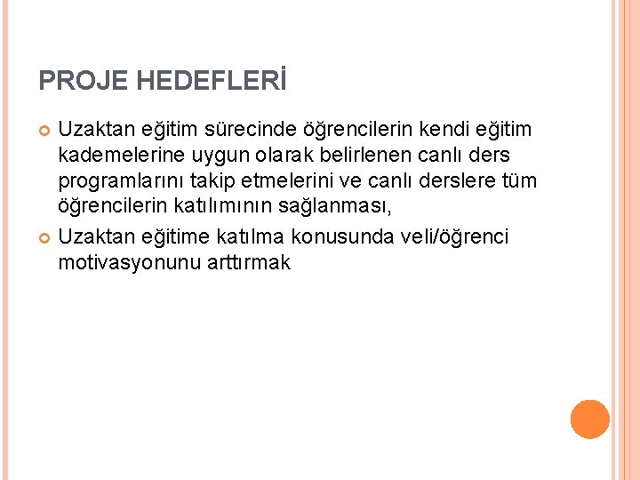 PROJE HEDEFLERİ Uzaktan eğitim sürecinde öğrencilerin kendi eğitim kademelerine uygun olarak belirlenen canlı ders