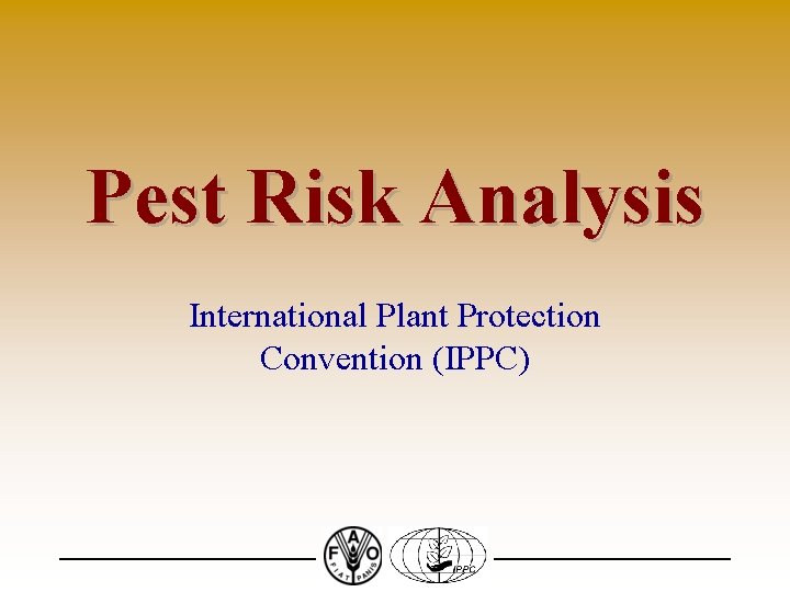 Pest Risk Analysis International Plant Protection Convention (IPPC) 