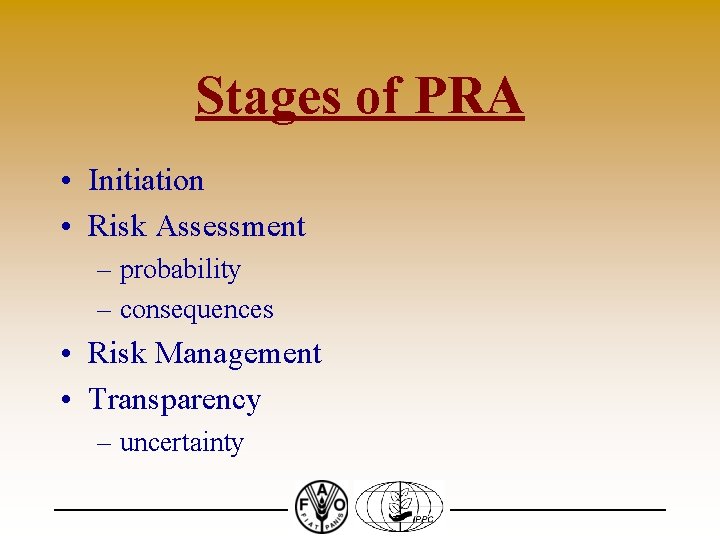 Stages of PRA • Initiation • Risk Assessment – probability – consequences • Risk