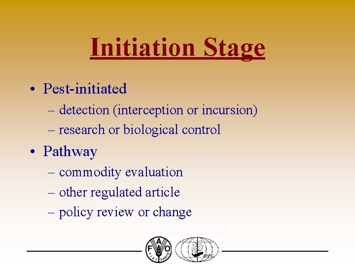 Initiation Stage • Pest-initiated – detection (interception or incursion) – research or biological control