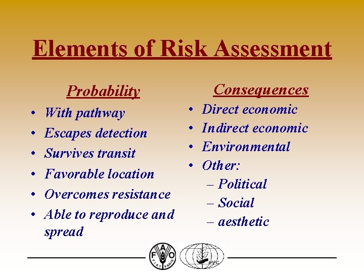 Elements of Risk Assessment Consequences Probability • • • With pathway Escapes detection Survives