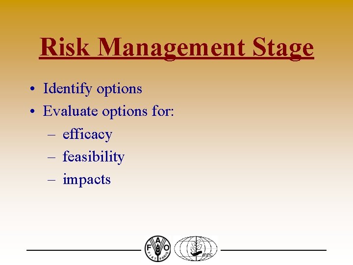 Risk Management Stage • Identify options • Evaluate options for: – efficacy – feasibility