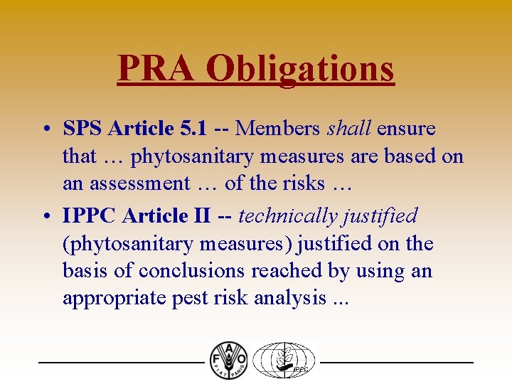 PRA Obligations • SPS Article 5. 1 -- Members shall ensure that … phytosanitary