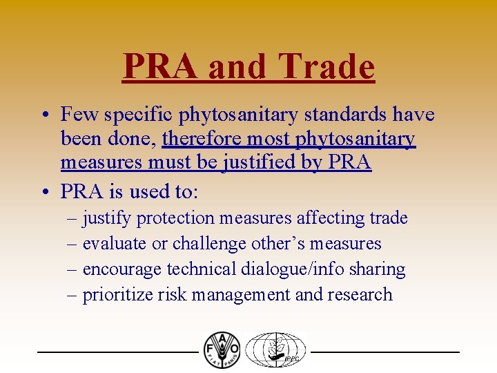 PRA and Trade • Few specific phytosanitary standards have been done, therefore most phytosanitary