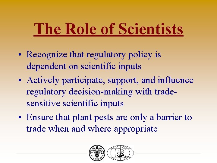 The Role of Scientists • Recognize that regulatory policy is dependent on scientific inputs