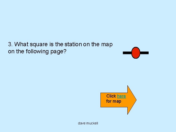 3. What square is the station on the map on the following page? Click