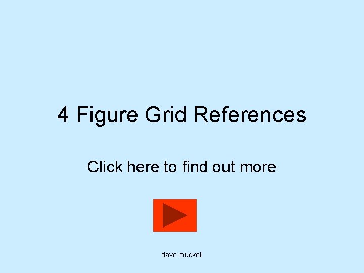 4 Figure Grid References Click here to find out more dave muckell 