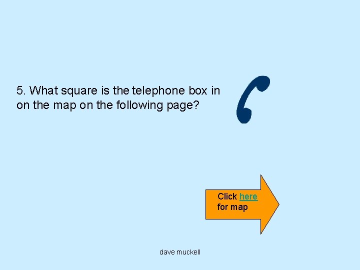 5. What square is the telephone box in on the map on the following