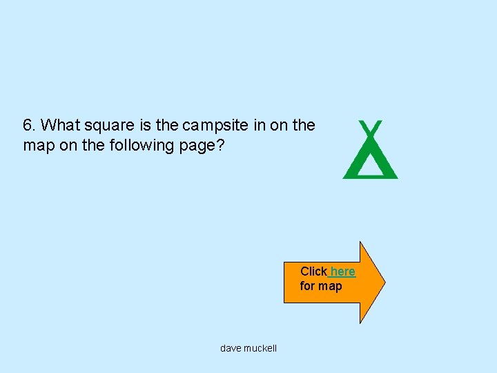 6. What square is the campsite in on the map on the following page?