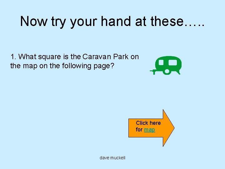 Now try your hand at these…. . 1. What square is the Caravan Park