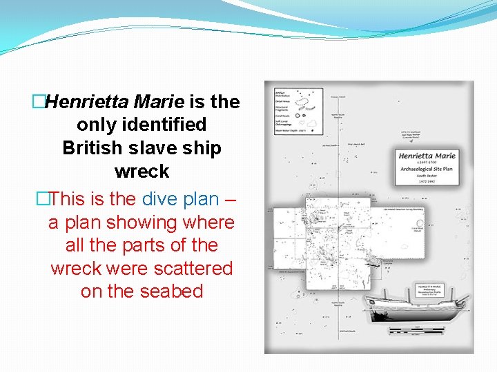 �Henrietta Marie is the only identified British slave ship wreck �This is the dive
