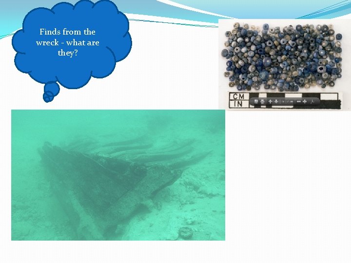 Finds from the wreck - what are they? 