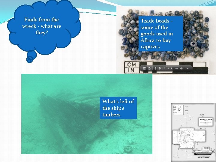 Finds from the wreck - what are they? Trade beads – some of the