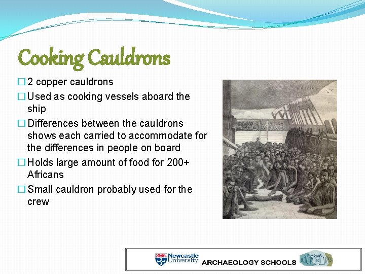 Cooking Cauldrons � 2 copper cauldrons � Used as cooking vessels aboard the ship