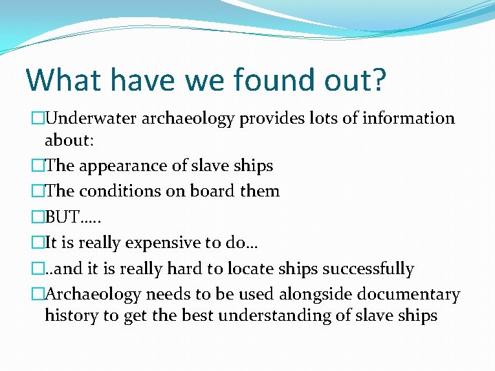 What have we found out? �Underwater archaeology provides lots of information about: �The appearance