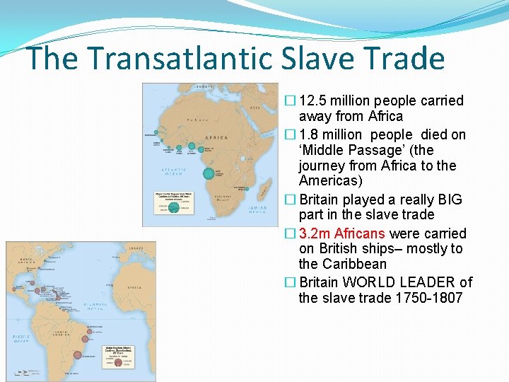 The Transatlantic Slave Trade � 12. 5 million people carried away from Africa �