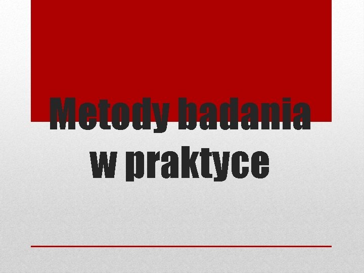 Metody badania w praktyce 