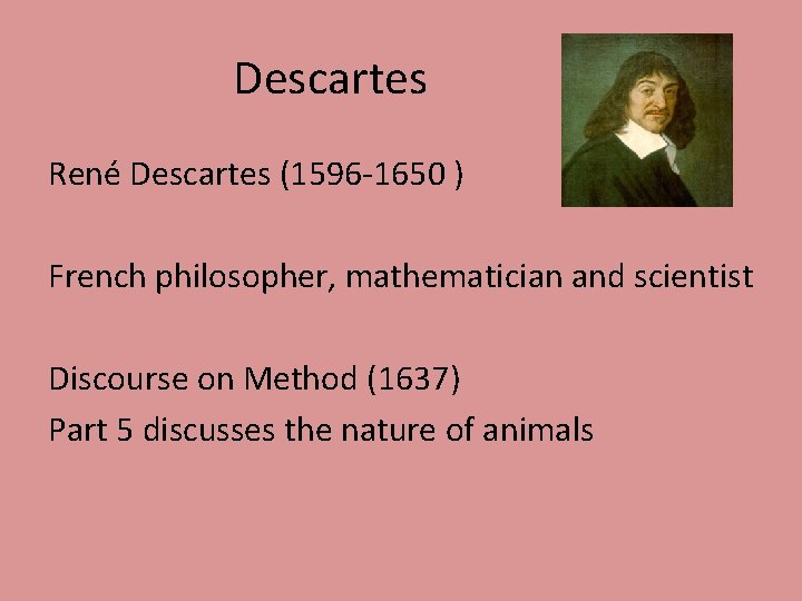 Descartes René Descartes (1596 -1650 ) French philosopher, mathematician and scientist Discourse on Method Descartes René Descartes (1596 -1650 ) French philosopher, mathematician and scientist Discourse on Method