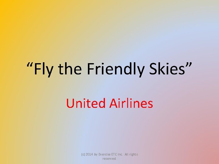 “Fly the Friendly Skies” United Airlines (c) 2014 by Exercise ETC Inc. All rights
