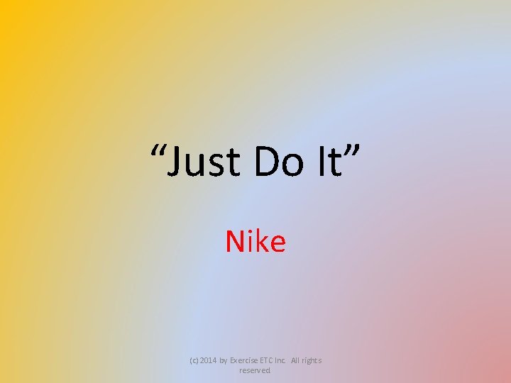 “Just Do It” Nike (c) 2014 by Exercise ETC Inc. All rights reserved. 