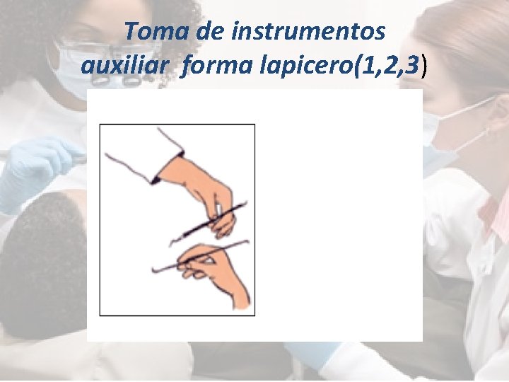 Toma de instrumentos auxiliar forma lapicero(1, 2, 3) 