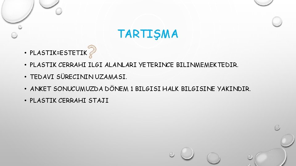 TARTIŞMA • PLASTIK=ESTETIK • PLASTIK CERRAHI ILGI ALANLARI YETERINCE BILINMEMEKTEDIR. • TEDAVI SÜRECININ UZAMASI.