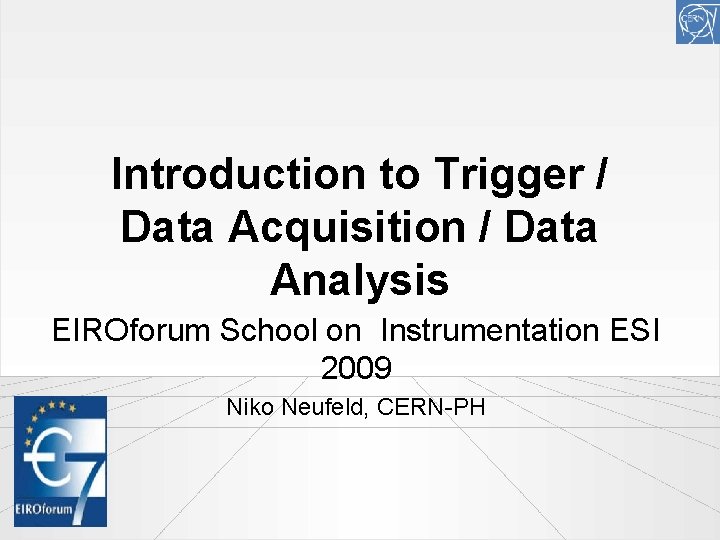 Introduction to Trigger / Data Acquisition / Data Analysis EIROforum School on Instrumentation ESI