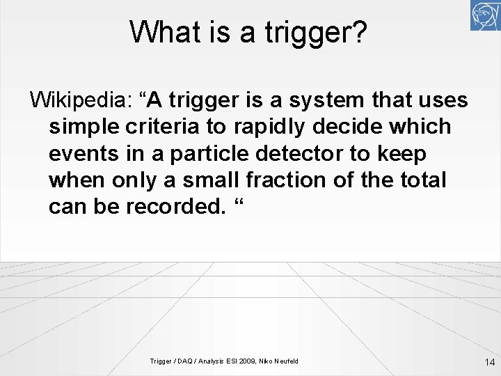 What is a trigger? Wikipedia: “A trigger is a system that uses simple criteria
