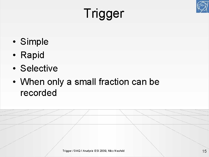 Trigger • • Simple Rapid Selective When only a small fraction can be recorded