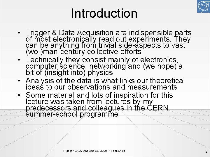 Introduction • Trigger & Data Acquisition are indispensible parts of most electronically read out