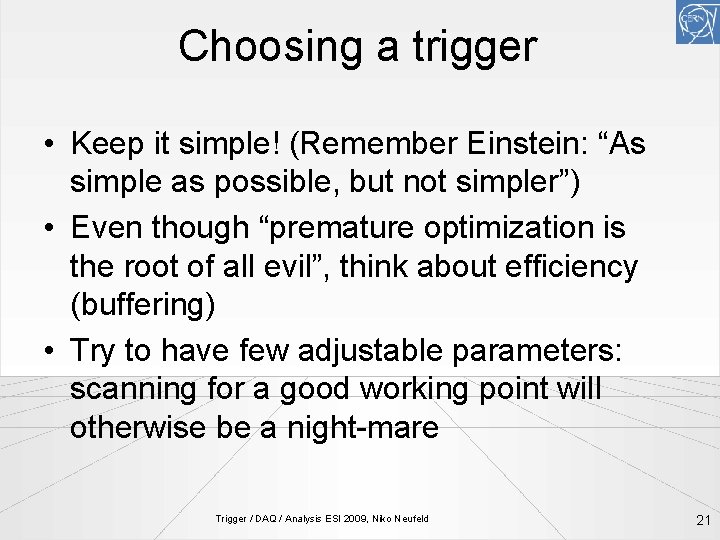 Choosing a trigger • Keep it simple! (Remember Einstein: “As simple as possible, but