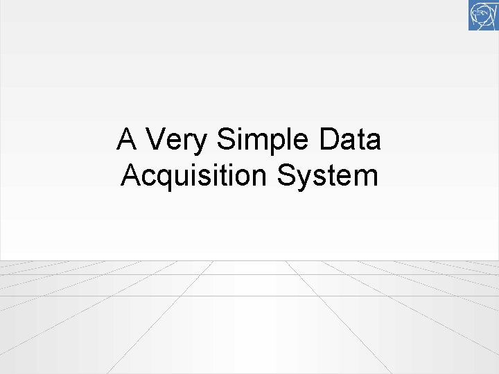 A Very Simple Data Acquisition System 